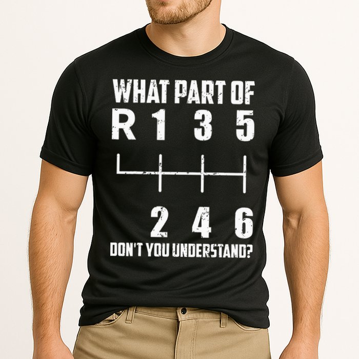 6 Gear Shift Manual Car What Part Of DonT You Understand Cooling Performance Crew T-Shirt