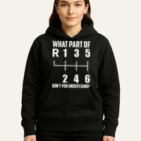 6 Gear Shift Manual Car What Part Of DonT You Understand Hoodie