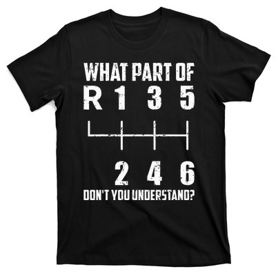 6 Gear Shift Manual Car What Part Of DonT You Understand T-Shirt