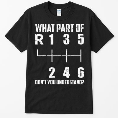 6 Gear Shift Manual Car What Part Of DonT You Understand Tall T-Shirt