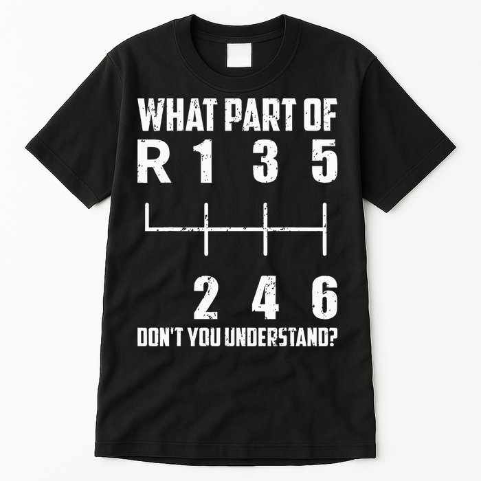 6 Gear Shift Manual Car What Part Of DonT You Understand Tall T-Shirt