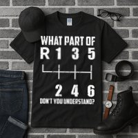 6 Gear Shift Manual Car What Part Of DonT You Understand Tall T-Shirt