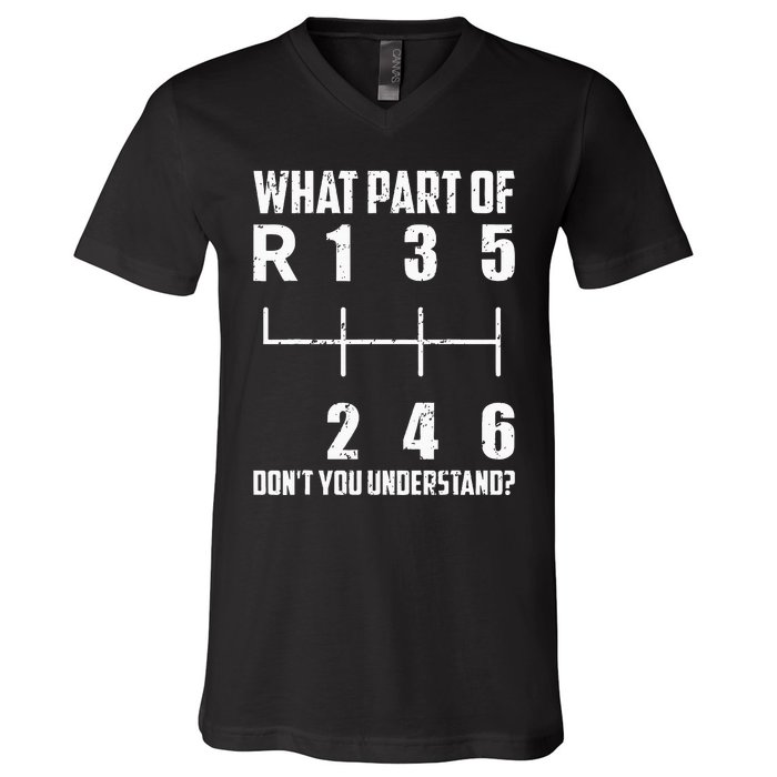 6 Gear Shift Manual Car What Part Of DonT You Understand V-Neck T-Shirt