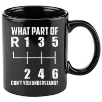 6 Gear Shift Manual Car What Part Of DonT You Understand 11oz C Handle Ceramic Mug