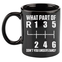6 Gear Shift Manual Car What Part Of DonT You Understand 11oz C Handle Ceramic Mug