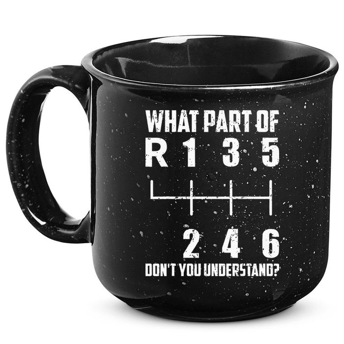6 Gear Shift Manual Car What Part Of DonT You Understand 15oz Campfire Ceramic Mug