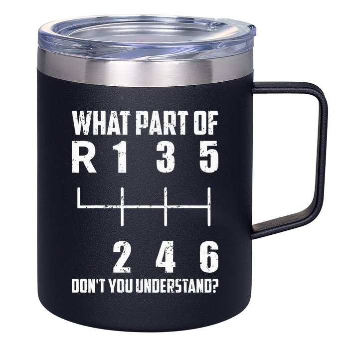 6 Gear Shift Manual Car What Part Of DonT You Understand 12oz Stainless Steel Coffee Mug
