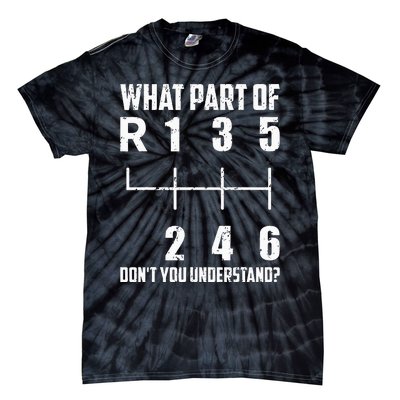 6 Gear Shift Manual Car What Part Of DonT You Understand Tie-Dye T-Shirt