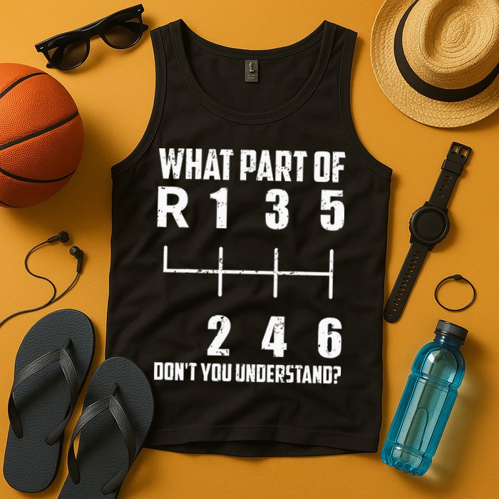 6 Gear Shift Manual Car What Part Of DonT You Understand Tank Top