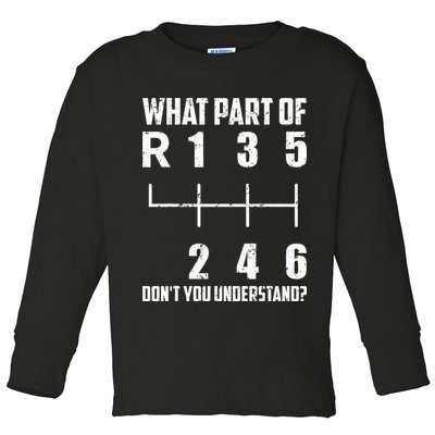6 Gear Shift Manual Car What Part Of DonT You Understand Toddler Long Sleeve Shirt
