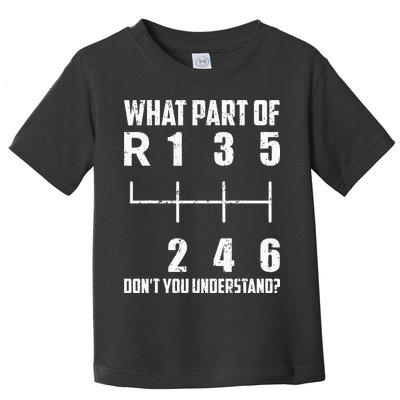 6 Gear Shift Manual Car What Part Of DonT You Understand Toddler T-Shirt
