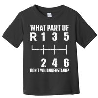 6 Gear Shift Manual Car What Part Of DonT You Understand Toddler T-Shirt