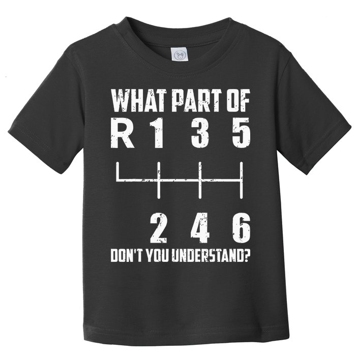 6 Gear Shift Manual Car What Part Of DonT You Understand Toddler T-Shirt