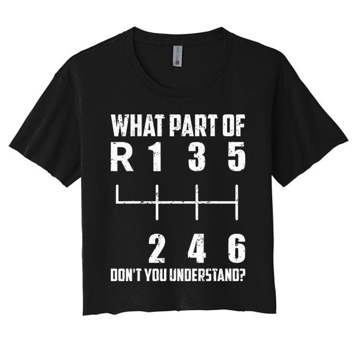 6 Gear Shift Manual Car What Part Of DonT You Understand Women's Crop Top Tee