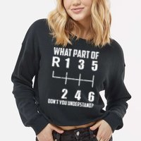 6 Gear Shift Manual Car What Part Of DonT You Understand Cropped Pullover Crew