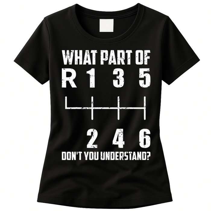 6 Gear Shift Manual Car What Part Of DonT You Understand Womens T-Shirt
