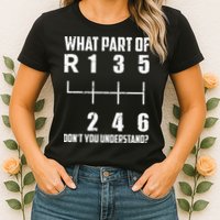 6 Gear Shift Manual Car What Part Of DonT You Understand Womens T-Shirt