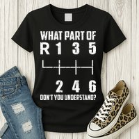 6 Gear Shift Manual Car What Part Of DonT You Understand Womens T-Shirt