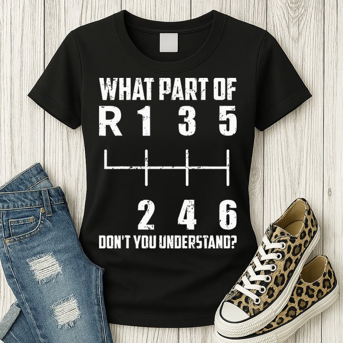 6 Gear Shift Manual Car What Part Of DonT You Understand Womens T-Shirt