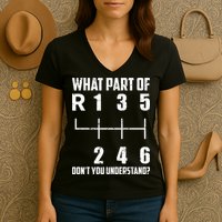 6 Gear Shift Manual Car What Part Of DonT You Understand Women's V-Neck T-Shirt
