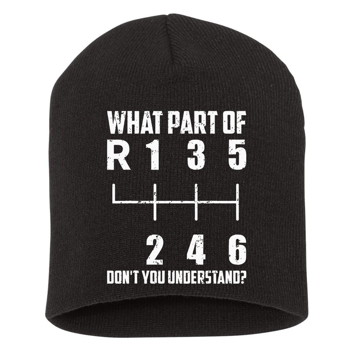 6 Gear Shift Manual Car What Part Of DonT You Understand Short Acrylic Beanie