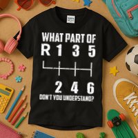 6 Gear Shift Manual Car What Part Of DonT You Understand Kids T-Shirt