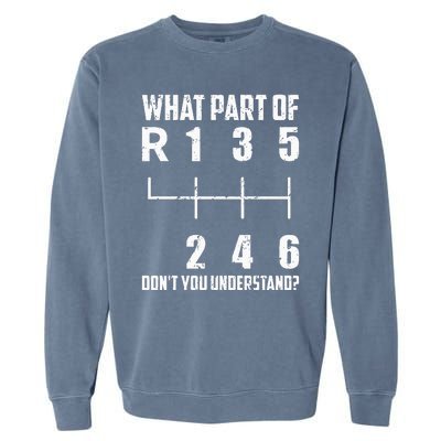 6 Gear Shift Manual Car What Part Of DonT You Understand Garment-Dyed Sweatshirt