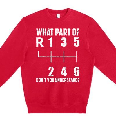 6 Gear Shift Manual Car What Part Of DonT You Understand Premium Crewneck Sweatshirt