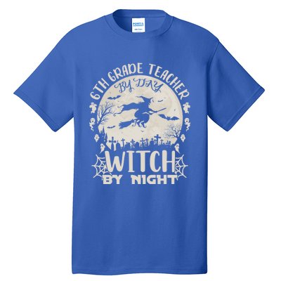 6Th Grade Teacher By Day Witch By Night Funny Halloween Cute Gift Tall T-Shirt