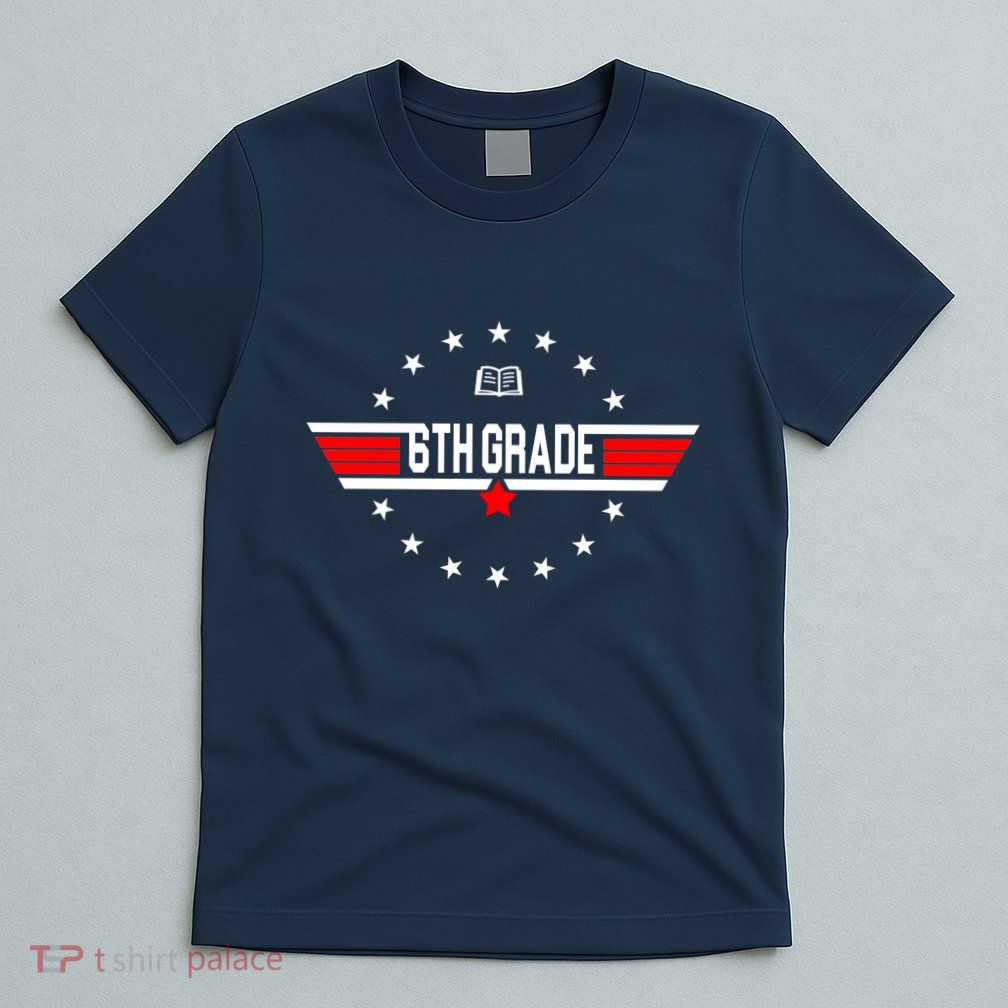 6th Grade Top Gun Pilot Back To School T-Shirt