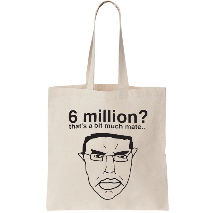 6 Million That’S A Bit Much Mate Bag