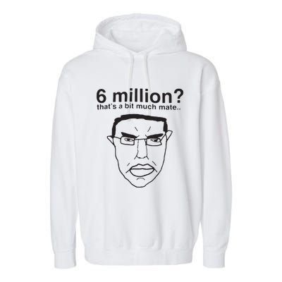 6 Million That’S A Bit Much Mate Garment-Dyed Fleece Hoodie