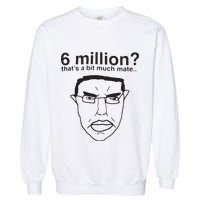 6 Million That’S A Bit Much Mate Garment-Dyed Sweatshirt