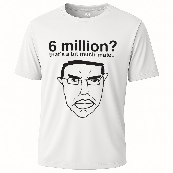 6 Million That’S A Bit Much Mate Cooling Performance Crew T-Shirt