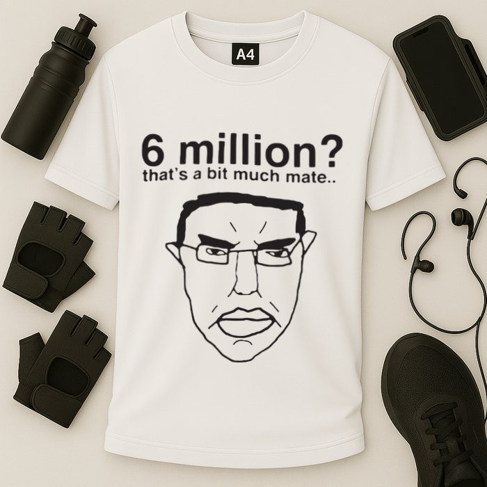 6 Million That’S A Bit Much Mate Cooling Performance Crew T-Shirt
