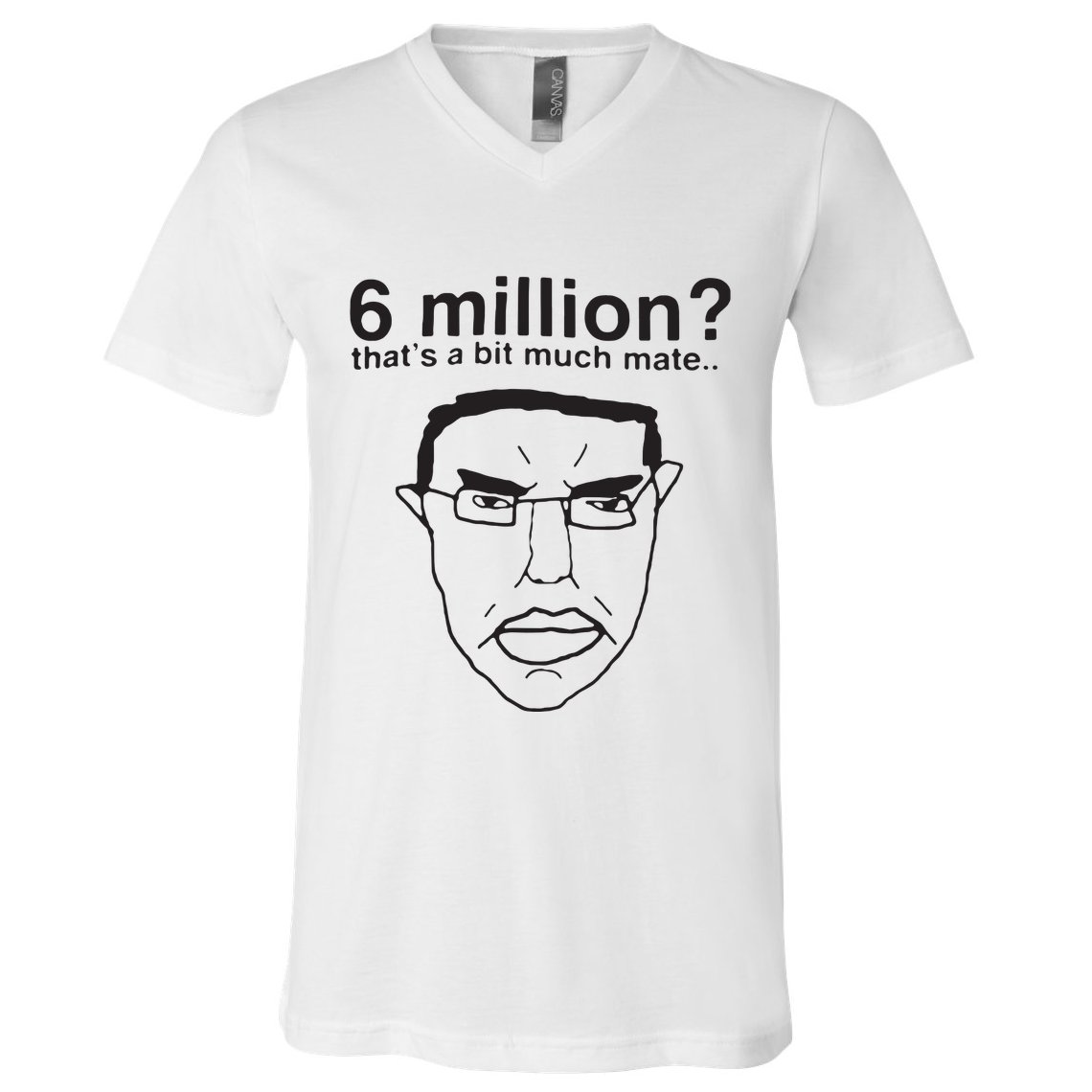 6 Million That’S A Bit Much Mate V-Neck T-Shirt