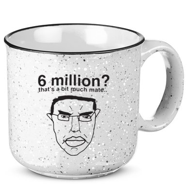 6 Million That’S A Bit Much Mate 15oz Campfire Ceramic Mug