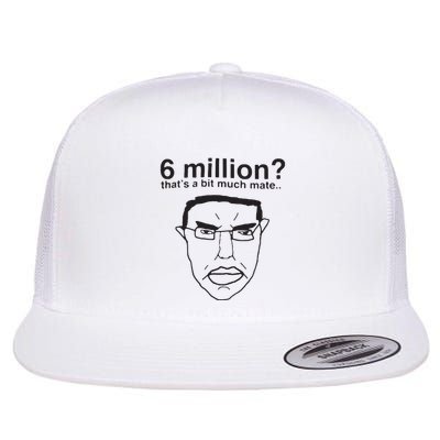 6 Million That’S A Bit Much Mate Flat Bill Trucker Hat