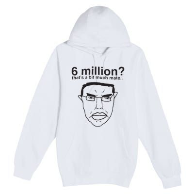 6 Million That’S A Bit Much Mate Premium Pullover Hoodie