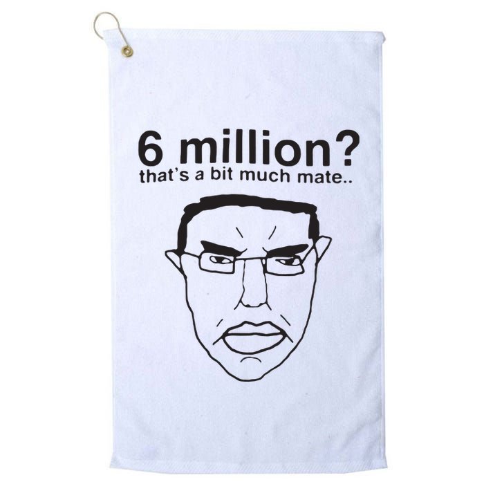 6 Million That’S A Bit Much Mate Golf Towel
