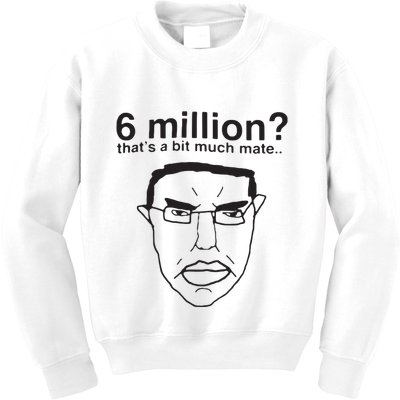 6 Million That’S A Bit Much Mate Kids Sweatshirt