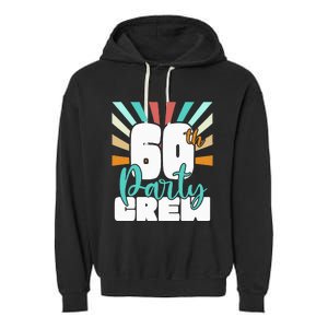 60th Party Crew Birthday Squad Funny 60 Year Old Birthday Garment-Dyed Fleece Hoodie