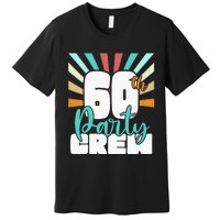 60th Party Crew Birthday Squad Funny 60 Year Old Birthday Premium T-Shirt