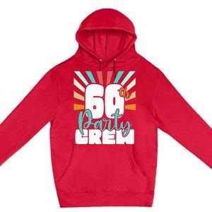 60th Party Crew Birthday Squad Funny 60 Year Old Birthday Premium Pullover Hoodie