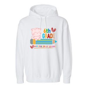 6Th Sixth Grade Happy First Day Of School Meaningful Gift Garment-Dyed Fleece Hoodie