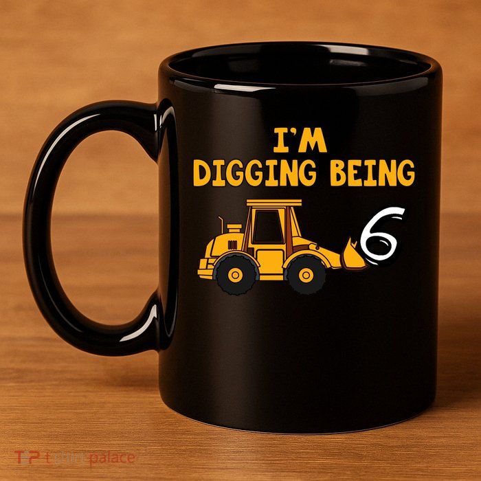 6th Birthday I'm Digging Being Six 11oz C Handle Ceramic Mug