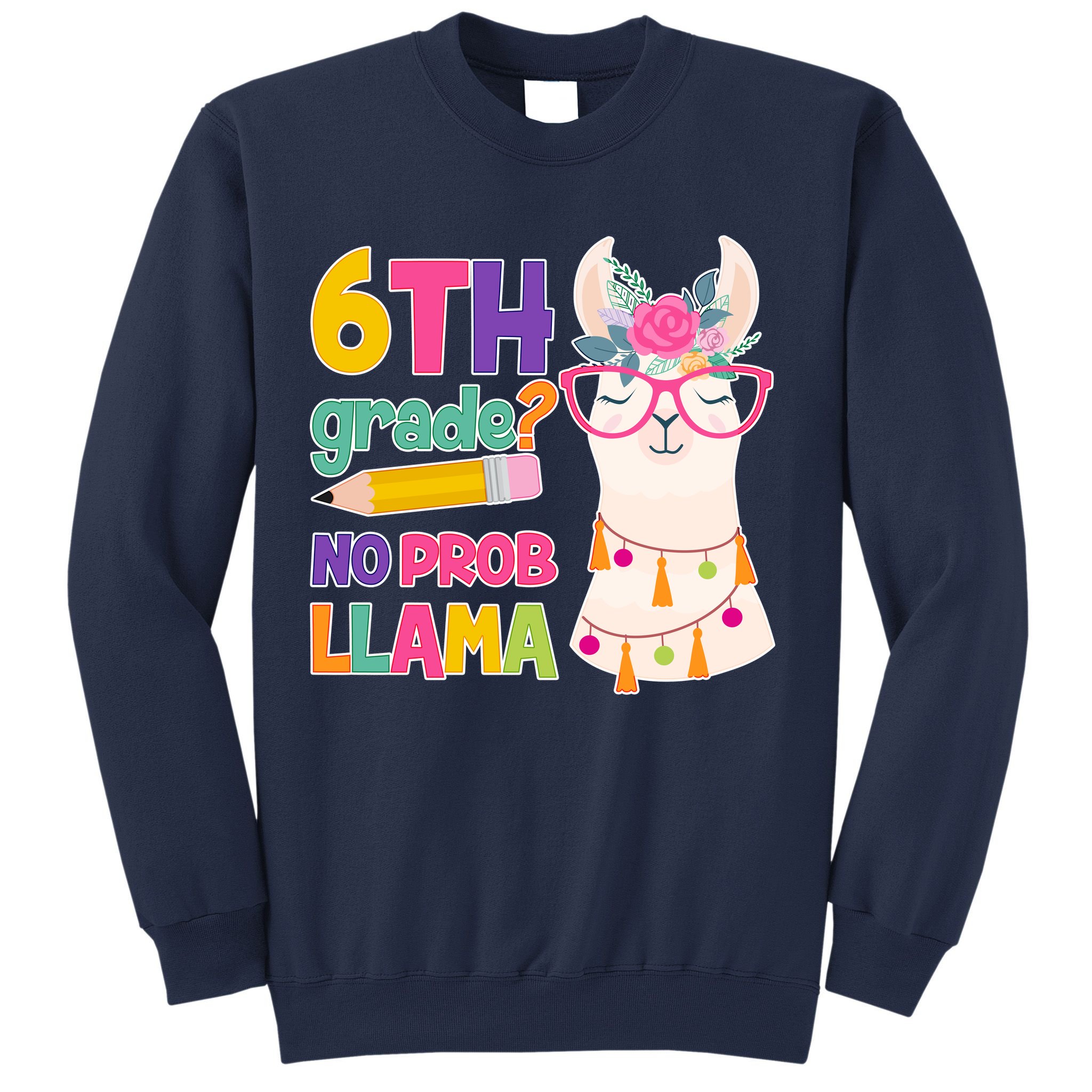 6th Grade? No Prob Llama Sweatshirt