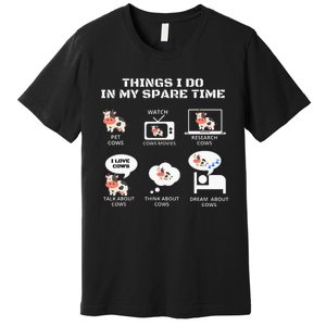 6 Things I Do In My Spare Time Farmer Cow Print Cow Stuff Premium T-Shirt