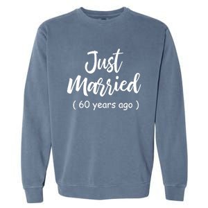 60th Wedding Anniversary Just Married 60 Years Ago Garment-Dyed Sweatshirt