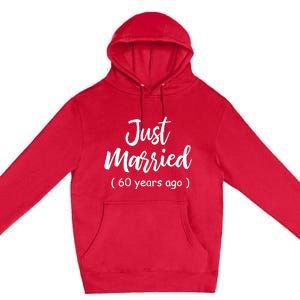 60th Wedding Anniversary Just Married 60 Years Ago Premium Pullover Hoodie